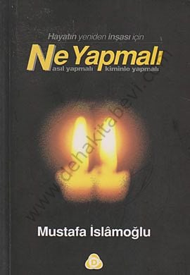 Ne Yapmalı Nasıl Yapmalı Kiminle Yapmalı, Mustafa İslamoğlu