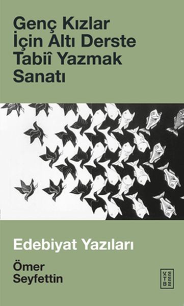 Genç Kızlar İçin Altı Derste Tabii Yazmak Sanatı Edebiyat Yazıları, Ömer Seyfettin