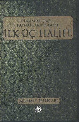 İmamiye Şiası Kaynaklarına Göre İlk Üç Halife, Mehmet Salih Arı