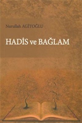 Hadis ve Bağlam, Nurullah Agitoğlu