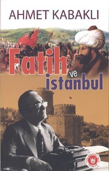 Fatih ve İstanbul, Ahmet Kabaklı
