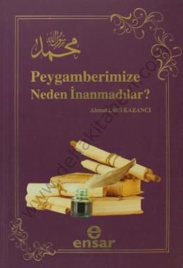 Peygamberimize Neden İnamadılar?, Ahmet Lütfi Kazancı