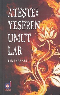 Ateşte Yeşeren Umutlar, Bilal Yararlı, Dua Yayıncılık