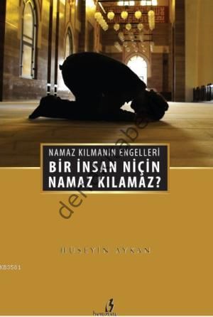 Bir İnsan Niçin Namaz Kılamaz?, Hüseyin Akman