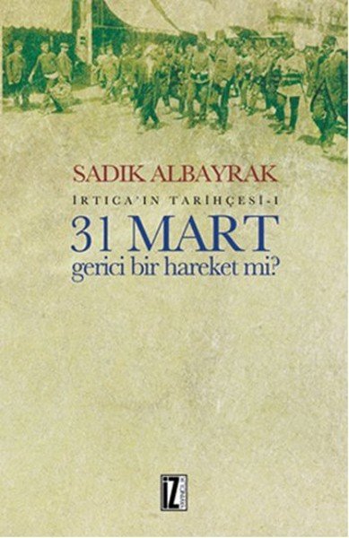 İrtica'ın Tarihçesi- 1 - 31 Mart Gerici Bir Hareket mi?, İz Yayıncılık