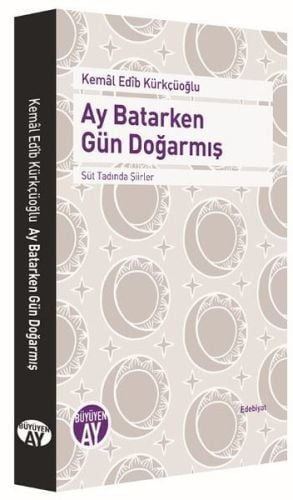 Ay Batarken Gün Doğarmış, Kemal Edib Kürkçüoğlu