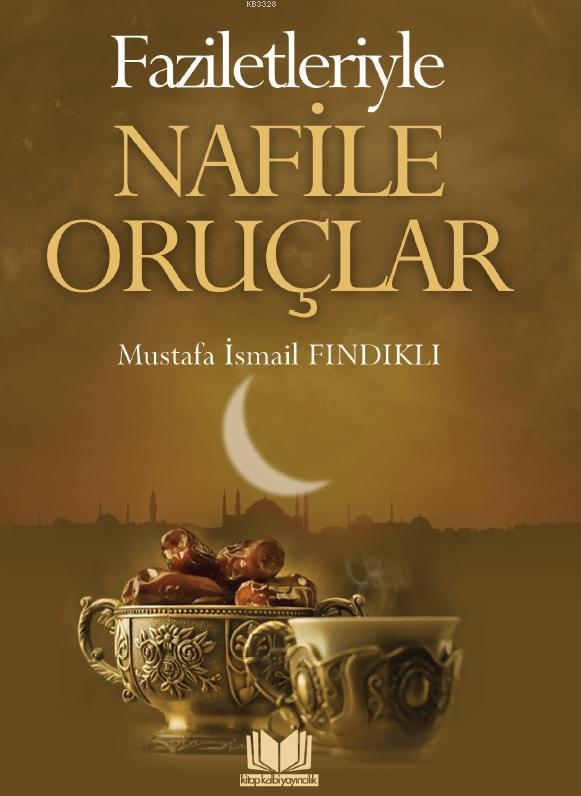 Faziletleriyle Nafile Oruçlar, M.İsmail Fındıklı, Kitapkalbi