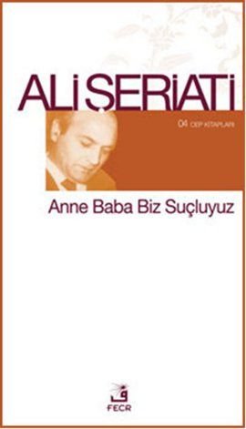 Anne Baba Biz Suçluyuz (Cep Kitapları), Ali Şeriati