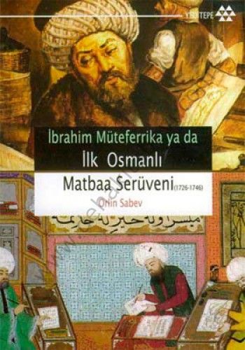 İbrahim Müteferrika ya da İlk Osmanlı Matbaa Serüveni 1726-1746, Orlin Sabev