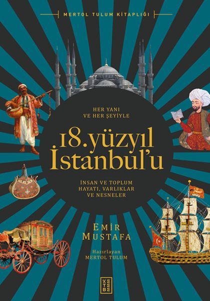 Her Yanı ve Her Şeyiyle 18. Yüzyıl İstanbulu İnsan Ve Toplum Hayatı Varlıklar Ve Nesneler, Emir Mustafa