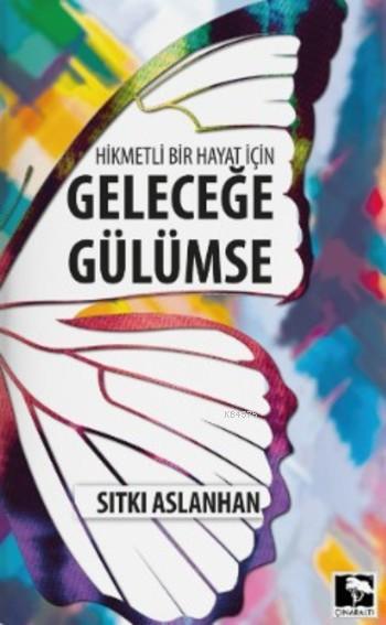 Hikmetli Bir Hayat İçin Geleceğe Gülümse