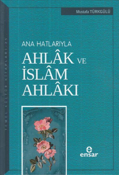 Ana Hatlarıyla Ahlak Ve İslam Ahlakı, Ensar Neşriyat