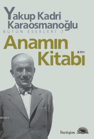 Anamın Kitabı, Yakup Kadri Karaosmanoğlu, İletişim