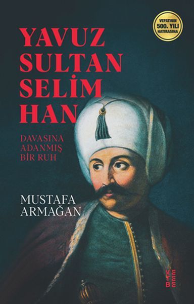 Yavuz Sultan Selim Han Davasına Adanmış Bir Ruh, Mustafa Armağan
