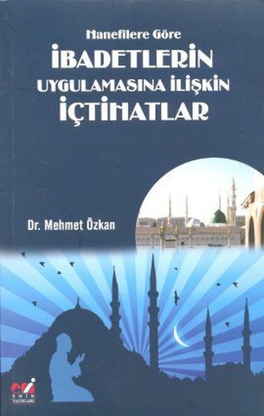 Hanefîlere Göre İbadetlerin Uygulamasına İlişkin İçtihatlar