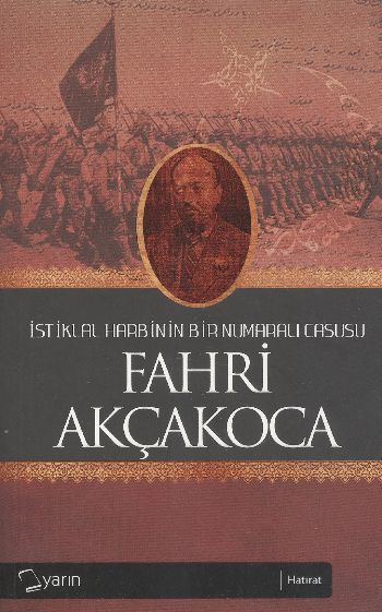 İstiklal Harbinin Bir Numaralı Casusu, Fahri Akçakoca