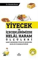 Yiyecek ve İçeceklerimizde Helal Haram Ölçüleri Hanefi Mezhebinde Yiyecek Ve İçeceklerde Helallik ve Haramlık Ölçüleri Dr. Mustafa Boran