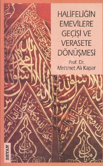 Halifeliğin Emevilere Geçişi ve Verasete Dönüşmesi, Mehmet Ali Kapar