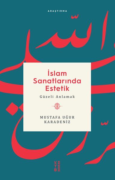 İslam Sanatlarında Estetik Güzeli Anlamak, Mustafa Uğur Karadeniz
