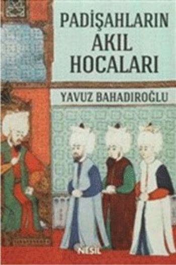 Padişahların Akıl Hocaları, Yavuz Bahadıroğlu