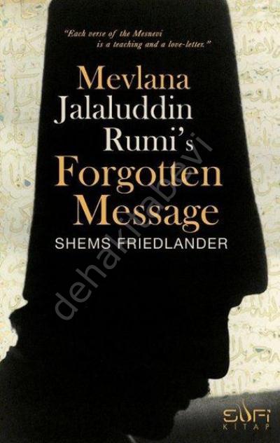 Mevlana Jalaluddin Rumi s Forgotten Message (Mevlananın Unutulmuş Mesajı) (İngilizce)