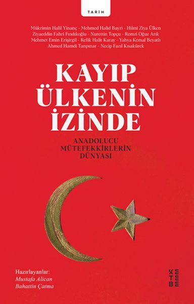 Kayıp Ülkenin İzinde Anadolucu Mütefekkirlerin Dünyası, Mükrimin Halil Yinanç, Mehmed Halid Bayri, Hilmi Ziya Ülken, Ziyaeddin Fahri Fındıkoğlu, Nurettin Topçu, Remzi Oğuz Arık, Mehmet Emin Erişirgil, Refik Halid Karay, Yahya Kemal Beyatlı, Ahmet Ham