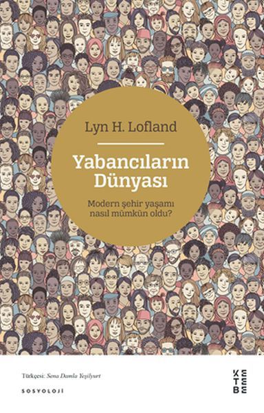 Yabancıların Dünyası Modern Şehir Yaşamı Nasıl Mümkün Oldu, Lyn H. Lofland