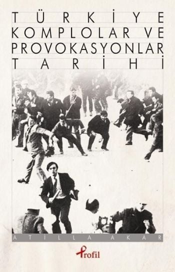 Türkiye Komplolar ve Provokasyonlar Tarihi, Atilla Akar