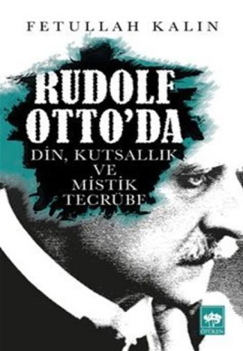 Rudolf Otto'da Din, Kutsallık ve Mistik Tecrübe, Fetullah Kalın