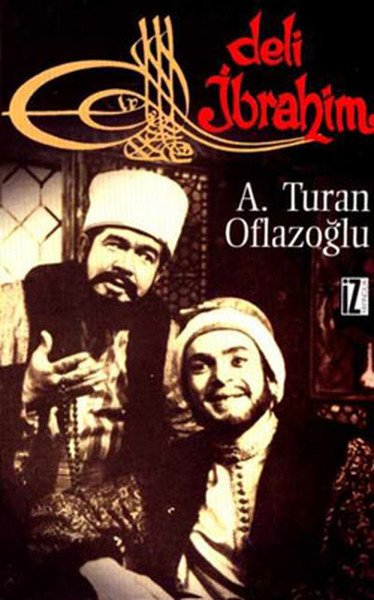 Deli İbrahim, A. Turan Oflazoğlu