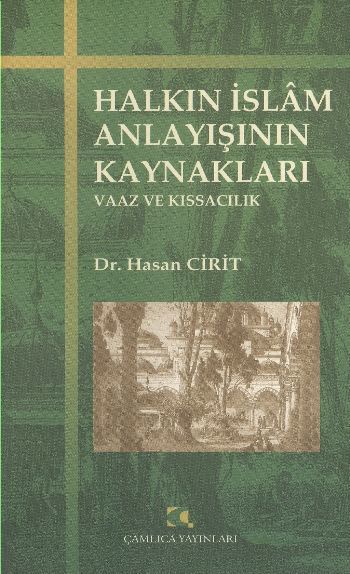 Halkın İslam Anlayışının Kaynakları; Vaaz ve Kıssacılık, Hasan Cirit