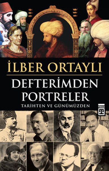 Defterimden Portreler, İlber Ortaylı, Timaş Yayınları