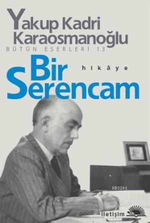 Bir Serencam, Yakup Kadri Karaosmanoğlu, İletişim