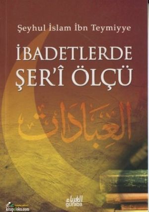 İbadetlerde Şeri Ölçü, İbni Teymiyye, Guraba Yayınları