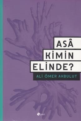Asa Kimin Elinde?, Ali Ömer Akbulut, Şule Yayınları