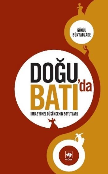 Doğu'da Batı'da İrrasyonel Düşüncenin Boyutları, Gönül Bünyadzade