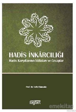 HADİS İNKARCILIĞI; Hadis Karşıtlarının İddiaları ve Cevaplar