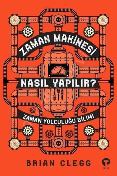 Zaman Makinesi Nasıl Yapılır? Zaman Yolculuğu Bilimi, Brian Clegg