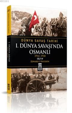 Dünya Savaş Tarihi: I. Dünya Savaşında Osmanlı (Cilt 4)