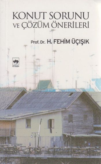 Konut Sorunu ve Çözüm Önerileri, H. Fehim Üçışık