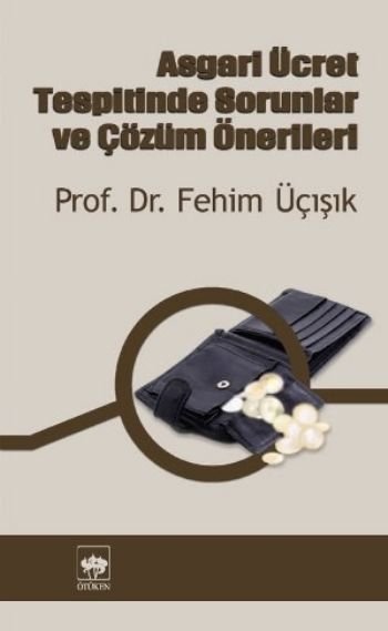 Asgari Ücretin Tespitinde Sorunlar ve Çözüm Önerileri, H. Fehim Üçışık