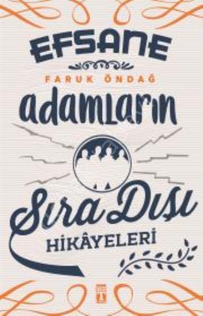 Efsane Adamların Sıra Dışı Hikayeleri