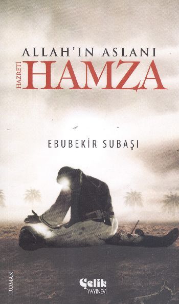 Allah'In Aslanı: Hz.Hamza, Çelik Yayınevi