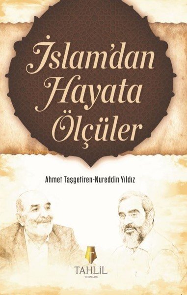 İslam'dan Hayata Ölçüler - 1, Nureddin Yıldız;Ahmet Taşgetiren