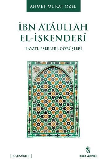 İbn Ataullah El-İskenderi; Hayatı, Eserleri, Görüşleri, İnsan Yayınları