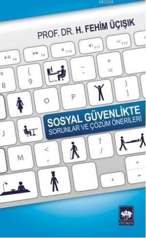 Sosyal Güvenlikte Sorunlar ve Çözüm Önerileri, H. Fehim Üçışık