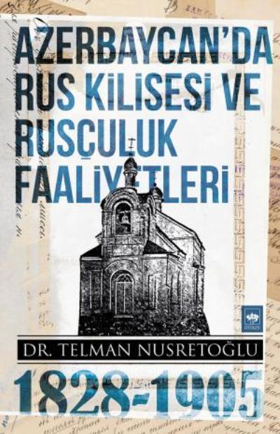 Azerbaycan'da Rus Kilisesi ve Rusçuluk Faaliyetleri (1828-1905), Telman Nusretoğlu