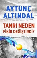 Tanrı Neden Fikir Değiştirdi?, Aytunç Altındal, Destek Yayınları
