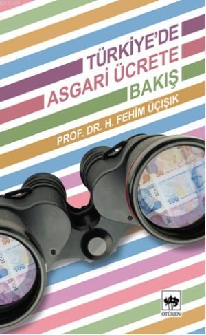 Türkiye'de Asgari Ücrete Bakış, H. Fehim Üçışık