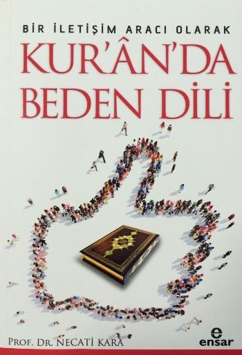 Bir İletişim Aracı Olarak Kur´An´Da Beden Dili, Ensar Neşriyat